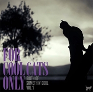 Various/For Cool Cats Only Vol.1： The Birth Of Somethin'cool