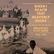 Various/When I Reach That Heavenly Shore Unearthly Raw Black Gospel
