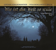 羧ʥ˥Х/Wie Ist Die Welt So Stille Die Leipziger Vokalromantiker Posaunenquartett Opus 4