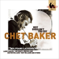 Chet Baker/Why Shouldn't You Cry： The Legacy： Vol.3 (Rmt)(Ltd)
