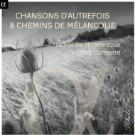 Chansons D'autrefois & Chemins De Melancolie: Dumestre / Le Poeme Harmonique