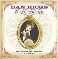 Dan Hicks  His Hot Licks/Ksan Studios San Francisco July 4th 1971