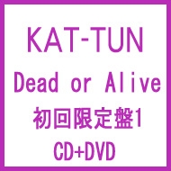 Dead or Alive (+DVD)【初回限定盤1】 : KAT-TUN | HMV&BOOKS online