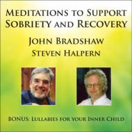 John Bradshaw / Steven Halpern/Meditations To Support Sobriety ＆ Recovery