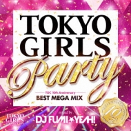 TOKYO GIRLS PARTY -TGC 10th Anniversary BEST MEGA MIX -mixed by DJ 