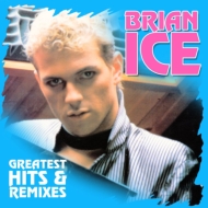 Brian Ice/Greatest Hits  Remixes