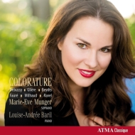 Marie-Eve Munger(S): Colorature -Beydts, Debussy, Faure, Gliere, Milhaud
