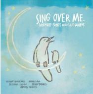 Sing Over Me: Worship Songs & Lullabies