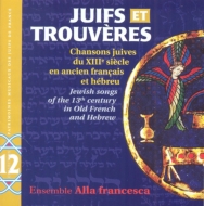 Ensemble Alla Francesca/Juifs Et Trouveres Jewish Songs Of The 13th