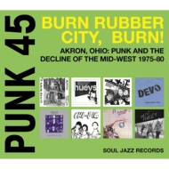 Various/Punk45： Burn Rubber City Burn! akron Ohio： Punk And The De： Cline Of The Mid-west 1975-8