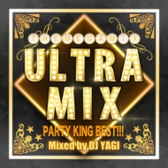 DJ YAGI/Ultra Mix -party King Best!!!-mixed By Dj Yagi