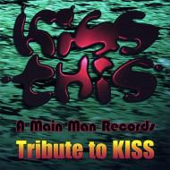 Kiss This: A Main Man Records Tribute To Kiss