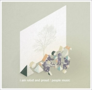 I Am Robot And Proud/People Music (Pps)