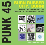 Various/Punk45 Burn Rubber City Burn! ?akron Ohio Punk And The DeCline Of The Mid-west 1975-80