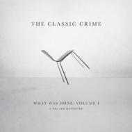Classic Crime/What Was Done Vol. 1 A Decade Revisited (180g)