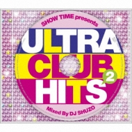DJ SHUZO/Show Time Presents Ultra Club Hits 2 Mixed By Dj Shuzo