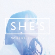 SHE'S/Where Is She?