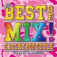 DJ HIROKI/Best Of Mix!-catchy Pop Style- Mixed By Dj Hiroki