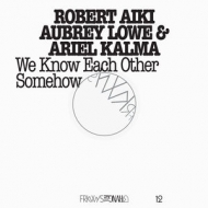 Robert Aiki Aubrey Lowe / Ariel Kalma/Frkwys Vol.12 We Know Each Other Somehow (+dvd)