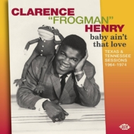 Clarence Frogman Henry/Baby Ain't That Love Texas  Tennessee Sessions 1964-74 (Ltd)