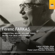 ファルカシュ、フェレンツ（1905-2000）/Orch. works Vol.3-for Oboe ＆ Strings： Lencses(Ob) J. rolla(Vn) Franz Liszt Co