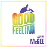 Jay W Mcgee/Good Feeling