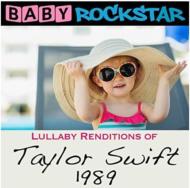 Baby Rockstar/Lullaby Renditions Of Taylor Swift： 1989