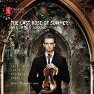 ヴァイオリン作品集/The Last Rose Of Summer-beethoven Ernst Kreisler R. strauss： Benjamin Baker(Vn) R. thomps