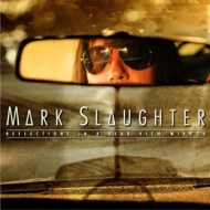 Mark Slaughter/Reflections In A Rear View Mirror