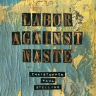 Christopher Paul Stelling/Labor Against Waste