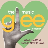 Glee Cast/Glee： The Music What The World Needs Now グリーsings バート バカラック -世界は愛を求めてる-