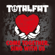 TOTALFAT/Come Together Sing With Us