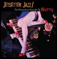 Nutty/Jetsetter Jazz! The Persuasive Sounds Of Nutty
