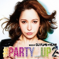 DJ FUMIYEAH!/party Up 2 Mixed By Dj Fumiyeah!