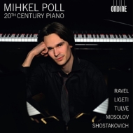 Mihkel Poll: 20th Century Piano-ravel, Ligeti, Tulve, Mosolov, Shostakovich
