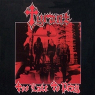 Tyrant (Rock)/Too Late To Pray (Remastered  Expanded)