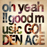 GOLDEN AGE/Oh Yeah!! Good Music
