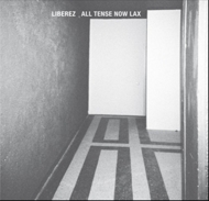 Liberez/All Tense Now Lax