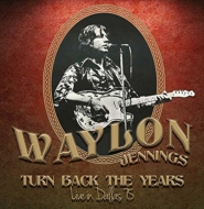 Waylon Jennings/Turn Back The Years - Live In Dallas 75