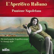 L'aperitivo Italiano Passione Napoletana: The Most Popular Neapolitan Songs In A Lounge Style
