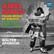 ピアノ作品集/Aires Indios-piano Music Of Bolivia： Walter Aparicio