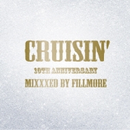 DJ FILLMORE/Cruisin'10th Anniversary Mixxxed By Fillmore