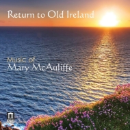 マコーリフ、メアリー（1947-）/Return To Old Ireland： West Virginia Univ Cho Michael O'neal Singers Etc