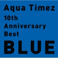 Aqua Timez/10th Anniversary Best Blue
