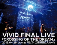 ViViD FINAL LIVE uCROSSING OF THE DREAMv2015.04.29 Live at pVtBRlz[ (Blu-ray)