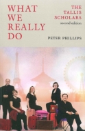 Book/Peter Phillips： What We Really Do-the Tallis Scholars