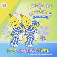 Bananas In Pyjamas/It's Singing Time： A Collection Of Nursery Rhymes