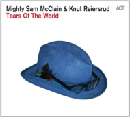 Mighty Sam Mcclain / Knut Reiersrud/Tears Of The World