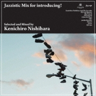 Jazzistic Mix For Introducing! Mixed By Kenichiro Nishihara: