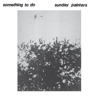 Sunday Painters/Something To Do